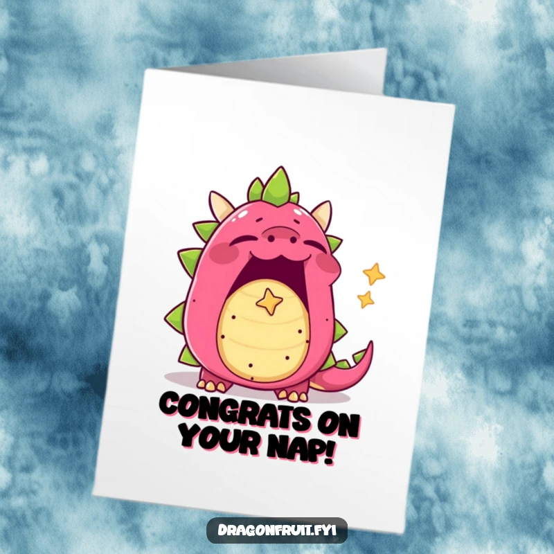 Funny Free Printable Dragonfruit Congrats Card: Yawning with mouth open, letting out a tiny, star-shaped bubble of sleepiness.